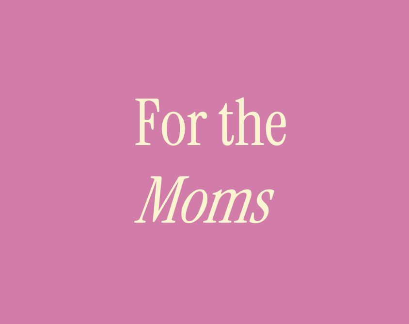 For the moms